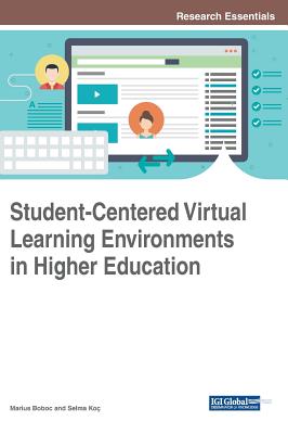 Student-Centered Virtual Learning Environments in Higher Education - Boboc, Marius (Editor), and Ko, Selma (Editor)