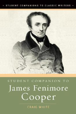 Student Companion to James Fenimore Cooper - White, Craig, Dr.