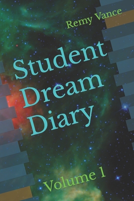 Student Dream Diary: Volume 1 - Migliore, Vince (Editor), and Vance, Remy B