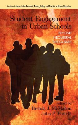 Student Engagement in Urban Schools: Beyond Neoliberal Discourses (Hc) - McMahon, Brenda J (Editor), and Portelli, John P (Editor)