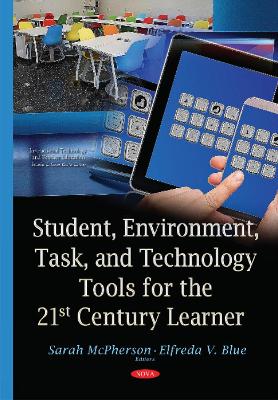 Student, Environment, Task & Technology Tools for the 21st Century Learner - McPherson, Sarah (Editor), and Blue, Elfreda V (Editor)