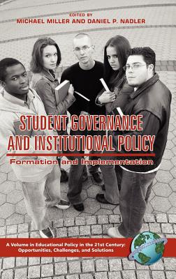 Student Governance and Institutional Policy: Formation and Implementation (Hc) - Miller, Michael T (Editor), and Nadler, Daniel P (Editor)