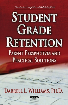 Student Grade Retention: Parent Perspectives & Practical Solutions - Williams, Darrell (Editor)