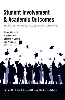 Student Involvement & Academic Outcomes: Implications for Diverse College Student Populations - Mitchell Jr., Donald (Editor), and Soria, Krista M. (Editor), and Daniele, Elizabeth A. (Editor)