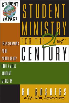 Student Ministry for the 21st Century: Transforming Your Youth Group Into a Vital Student Ministry - Anderson, Kim, and Boshers, Bo