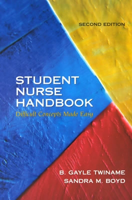 Student Nurse Handbook: Difficult Concepts Made Easy - Twiname, B Gayle, and Boyd, Sandra M