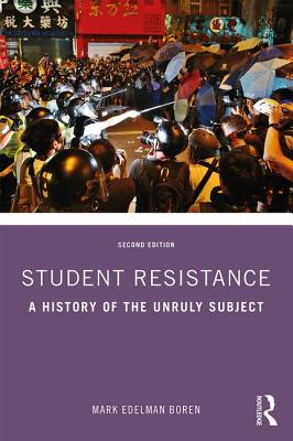 Student Resistance: A History of the Unruly Subject - Boren, Mark Edelman