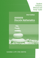 Student Solutions Manual and Study Guide for Epp's Discrete Mathematics: Introduction to Mathematical Reasoning