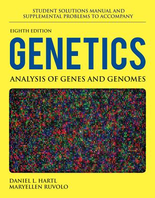 Student Solutions Manual and Supplemental Problems to Accompany Genetics: Analysis of Genes and Genomes - Hartl, Daniel L, Professor, and Ruvolo, Maryellen