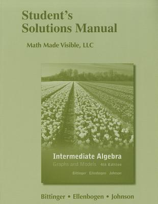 Student Solutions Manual for Intermediate Algebra: Graphs and Models - Bittinger, Marvin, and Ellenbogen, David, and Johnson, Barbara