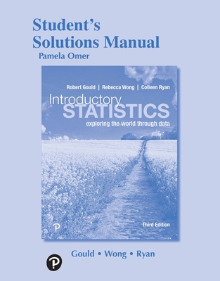 Student Solutions Manual for Introductory Statistics: Exploring the World Through Data - Gould, Robert, and Ryan, Colleen