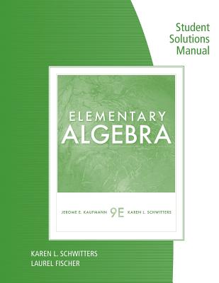 Student Solutions Manual for Kaufmann/Schwitters' Elementary Algebra, 9th - Kaufmann, Jerome E, and Schwitters, Karen L