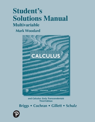 Student Solutions Manual for Multivariable Calculus - Briggs, William, and Cochran, Lyle, and Gillett, Bernard