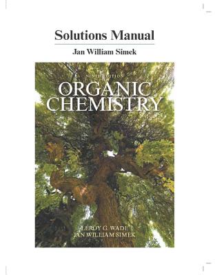 Student Solutions Manual for Organic Chemistry - Wade, Leroy, and Simek, Jan