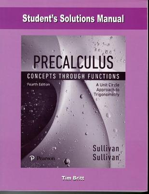 Student Solutions Manual for Precalculus: Concepts Through Functions, A Unit Circle Approach - Sullivan, Michael