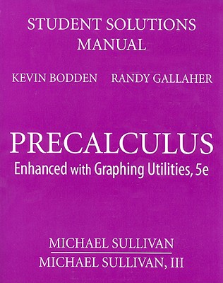 Student Solutions Manual for Precalculus: Enhanced with Graphing Utilities - Sullivan, Michael, III