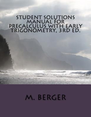 Student Solutions Manual for Precalculus with Early Trigonometry, 3rd Ed. - Berger, M, Dr.
