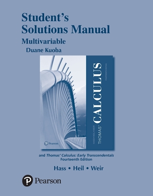 Student Solutions Manual for Thomas' Calculus, Multivariable - Hass, Joel, and Heil, Christopher, and Weir, Maurice