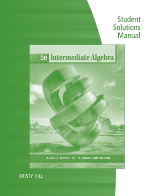 Student Solutions Manual for Tussy/Gustafson's Intermediate Algebra, 5th - Tussy, Alan s., and Gustafson, R. David