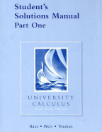 Student Solutions Manual Part 1 for University Calculus - Hass, Joel R., and Weir, Maurice D.