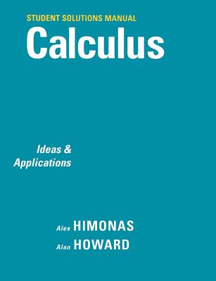 Student Solutions Manual to Accompany Calculus: Ideas and Applications, 1e - Himonas, Alex, and Howard, Alan