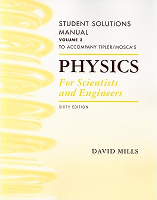 Student Solutions Manual, Volume 3 for Tipler and Mosca's Physics for Scientists and Engineers - Tipler, Paul A, and Mosca, Gene