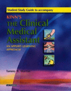 Student Study Guide to Accompany Kinn's the Clinical Medical Assistant: An Applied Learning Approach