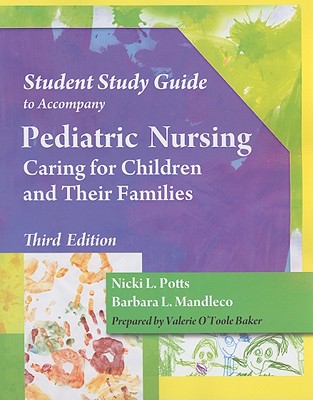 Student Study Guide to Accompany Pediatric Nursing: Caring for Children and Their Families - Potts, Nicki L, and Mandleco, Barbara L