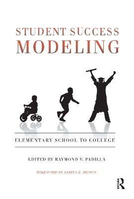 Student Success Modeling: Elementary School to College - Padilla, Raymond V (Editor), and Brown, Sarita E (Foreword by)