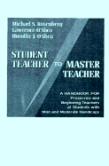 Student Teacher to Master Teacher: A Handbook for Preservice and Beginning Teachers of Students with - Rosenberg, Michael S, and O'Shea, Dorothy J, and O'Shea, Lawrence J