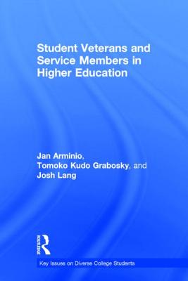 Student Veterans and Service Members in Higher Education - Arminio, Jan, and Grabosky, Tomoko Kudo, and Lang, Josh
