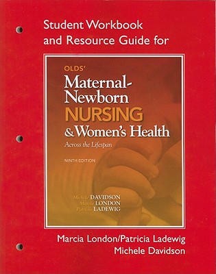 Student Workbook and Resource Guide for Olds' Maternal-Newborn Nursing & Women's Health Across the Lifespan - Davidson, Michele, and London, Marcia, and Ladewig, Patricia