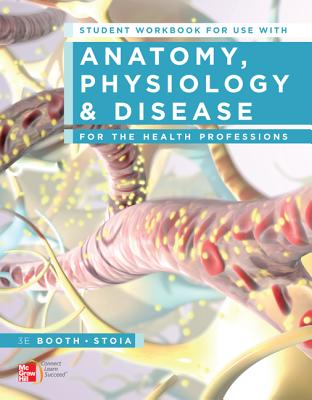 Student Workbook for Use with Anatomy, Physiology, and Disease for the Health Professions - Booth, Kathryn A, RN, MS, and Stoia, Virgil