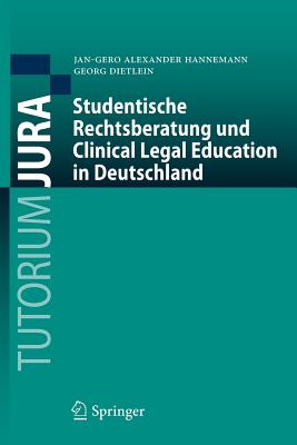 Studentische Rechtsberatung Und Clinical Legal Education in Deutschland - Hannemann, Jan-Gero Alexander, and Dietlein, Georg