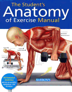 Student's Anatomy of Exercise Manual: 50 Essential Exercises Including Weights, Stretches, and Cardio