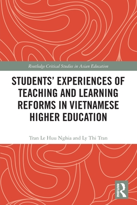 Students' Experiences of Teaching and Learning Reforms in Vietnamese Higher Education - Nghia, Tran Le Huu, and Tran, Ly Thi