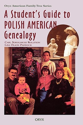 Student's Guide to Polish American Genealogy - Rollyson, Carl Sokolnicki, and Rosen, Roger (Editor), and Paddock, Lisa Olson