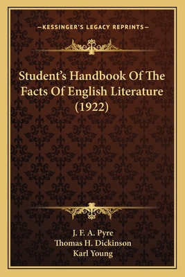 Student's Handbook of the Facts of English Literature (1922) - Pyre, J F a, and Dickinson, Thomas H, and Young, Karl, Jr.