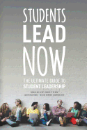 Students Lead Now: The Ultimate Guide to Student Leadership