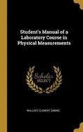 Student's Manual of a Laboratory Course in Physical Measurements