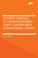 Student's Manual of Fashion Drawing; Thirty Lessons with Conventional Charts