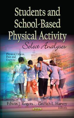 Students & School-Based Physical Activity: Select Analyses - Rogers, Edwin J (Editor), and Harvey, Griffith L (Editor)