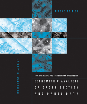 Student's Solutions Manual and Supplementary Materials for Econometric Analysis of Cross Section and Panel Data, Second Edition - Wooldridge, Jeffrey M