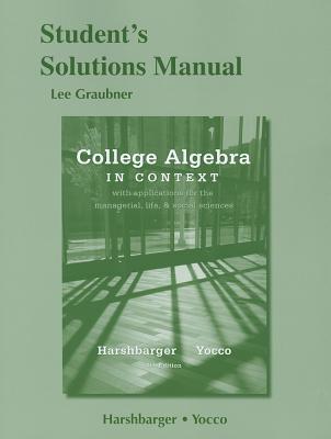 Student's Solutions Manual for College Algebra in Context - Yocco, Lisa S., and Harshbarger, Ronald J.