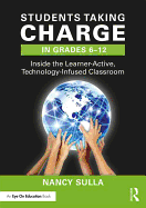 Students Taking Charge in Grades 6-12: Inside the Learner-Active, Technology-Infused Classroom