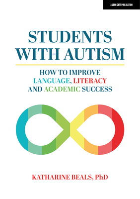 Students with Autism: How to improve language, literacy and academic success - Beals, Katharine