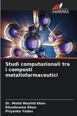 Studi computazionali tra i composti metallofarmaceutici - Washid Khan, Mohd, Dr., and Khan, Khushnuma, and Yadav, Priyanka