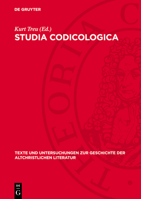 Studia Codicologica - Treu, Kurt (Editor), and Dummer, J?rgen (Contributions by), and Irmscher, Johannes (Contributions by)