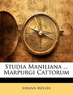 Studia Maniliana ... Marpurgi Cattorum