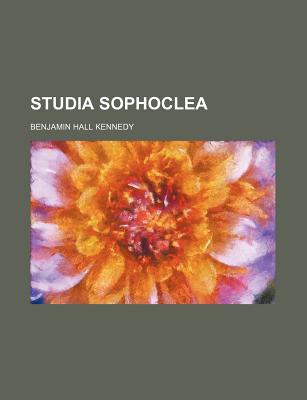 Studia Sophoclea - Kennedy, Benjamin Hall